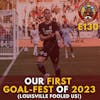 S1E130 - Our First GOAL-FEST of 2023! (Louisville Fooled Us!)