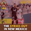 S1E146 - The STRIKE-OUT in New Mexico...