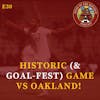 S1E30 - HISTORIC (& Goal-Fest!) Game vs Oakland!