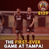 S1E139 - The FIRST-EVER Game at Tampa!