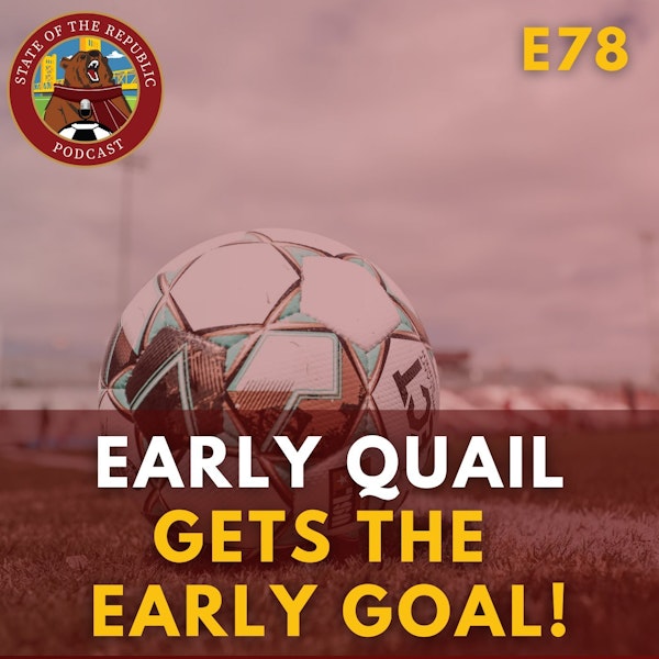 S1E78 - Early Quail Gets THE EARLY GOAL!