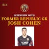 S1E15 - Interview with Former Republic GK, Josh Cohen!