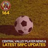 S1E164 - Central Valley Player News & the Latest SRFC Updates!
