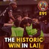 S1E91 - The HISTORIC WIN in LA!!