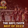 S1E122 - The SRFC/SOTR Best of 2022 Special!
