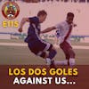 S1E115 - Los Dos Goles Against Us...