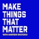 Make Things That Matter
