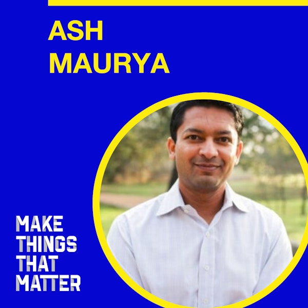 #56 Ash Maurya: The Innovator's Gift