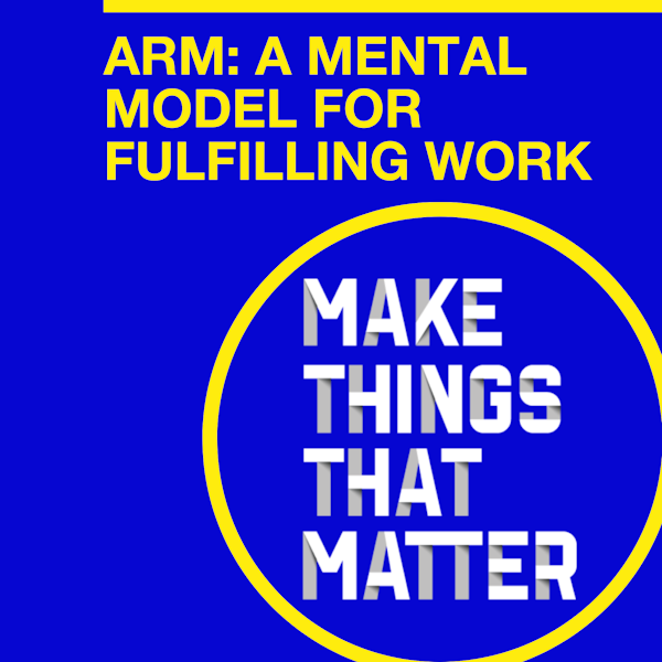 #42 ARM: A mental model for fulfilling work