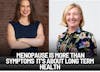 SE 6 EP 14 Menopause is More Than Symptoms It's About Our Long-Term Health