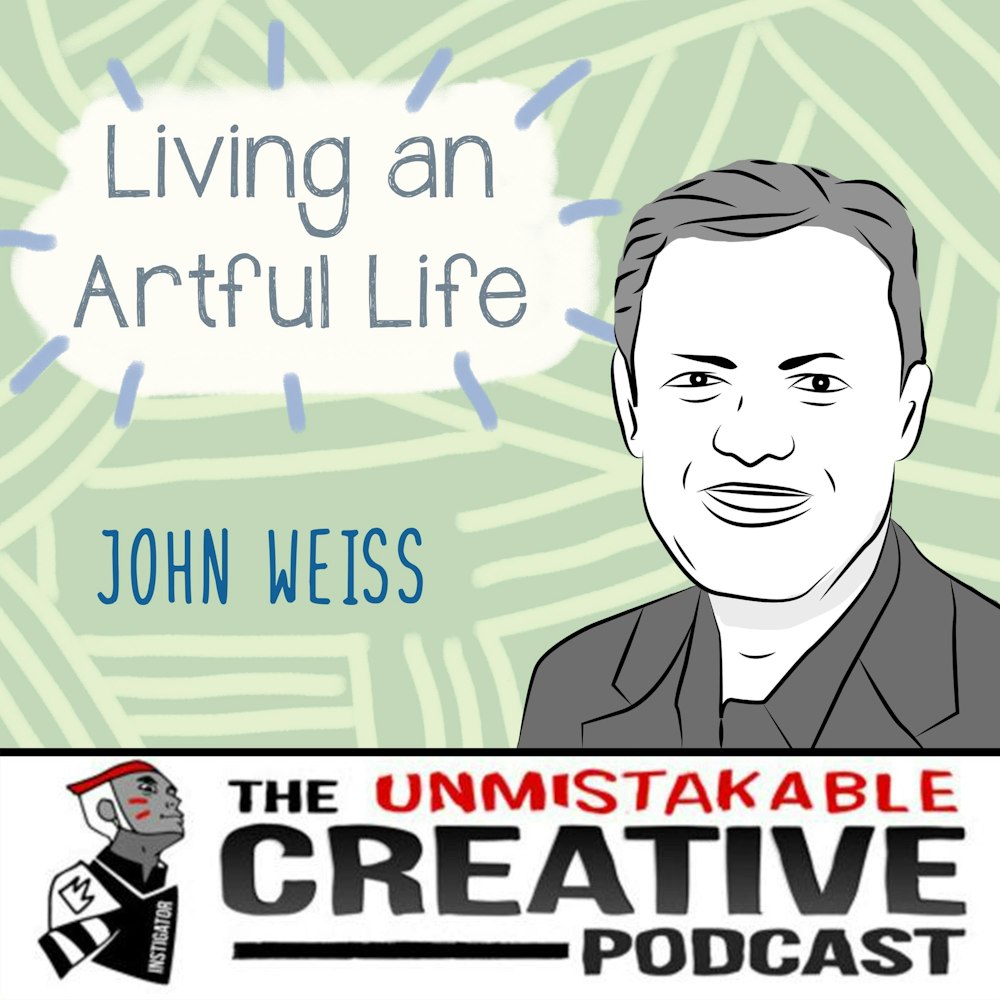 Living an Artful Life with John Weiss