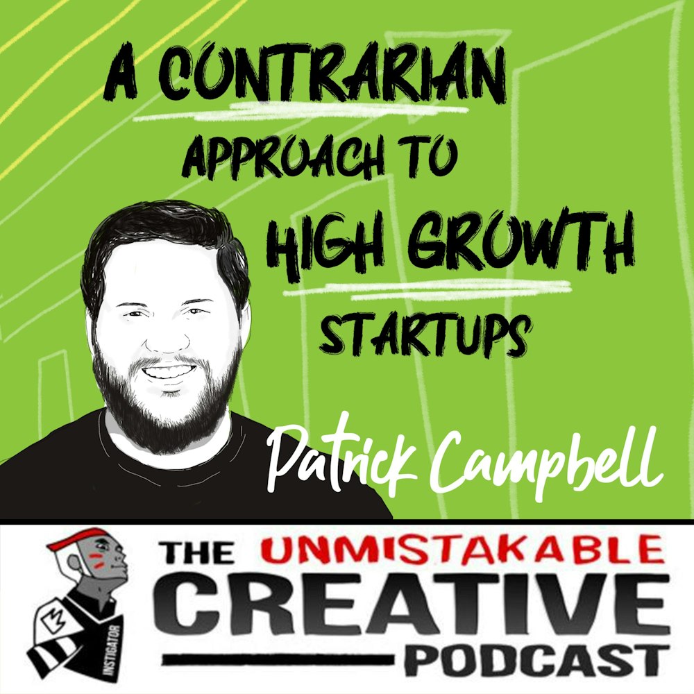 A Contrarian Approach to High Growth Startups with Patrick Campbell