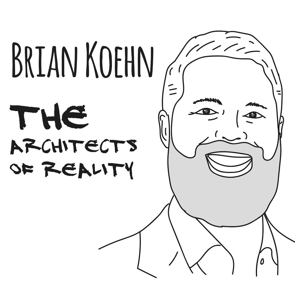 The Architects of Reality: Brian Koehn – Part 2