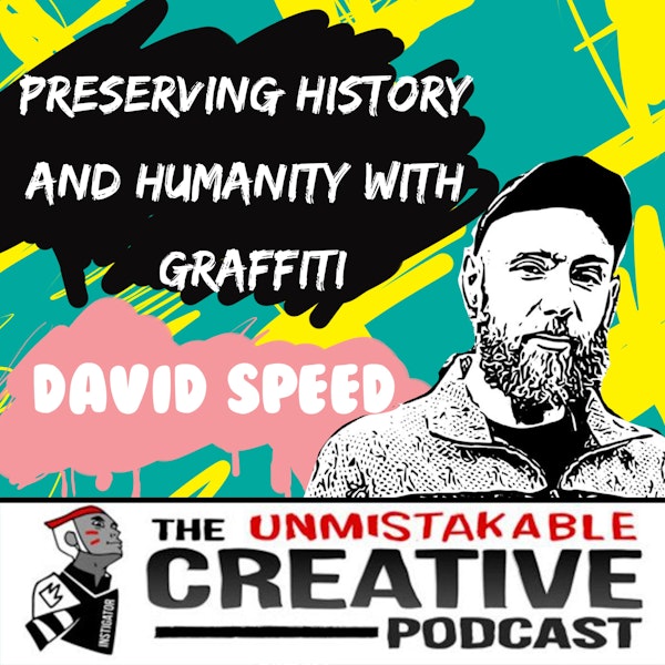 Preserving History and Humanity with Graffiti with David Speed