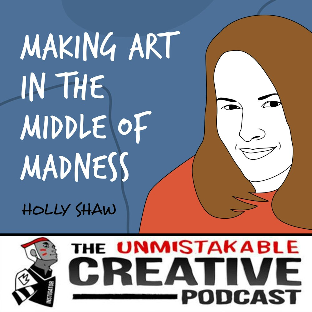 Holly Shaw | Making Art in the Middle of Madness