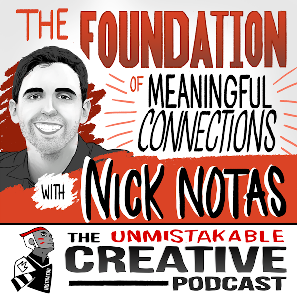 Listener Favorites: Nick Notas | The Foundation of Meaningful Connections