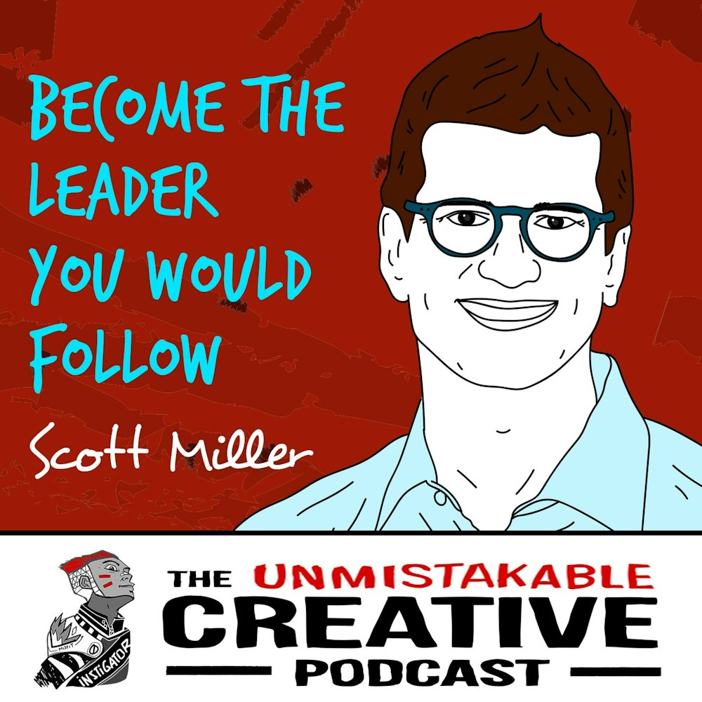 Scott Miller: Become The Leader You Would Follow