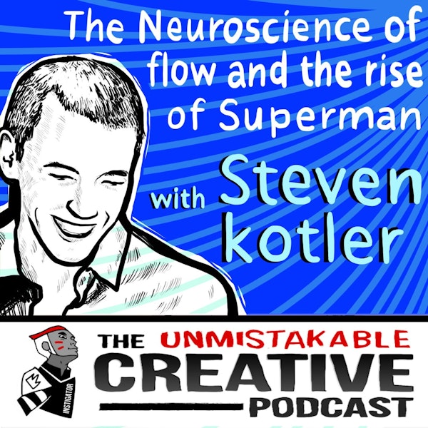 The Neuroscience of Flow and the Rise of Superman with Steven Kotler