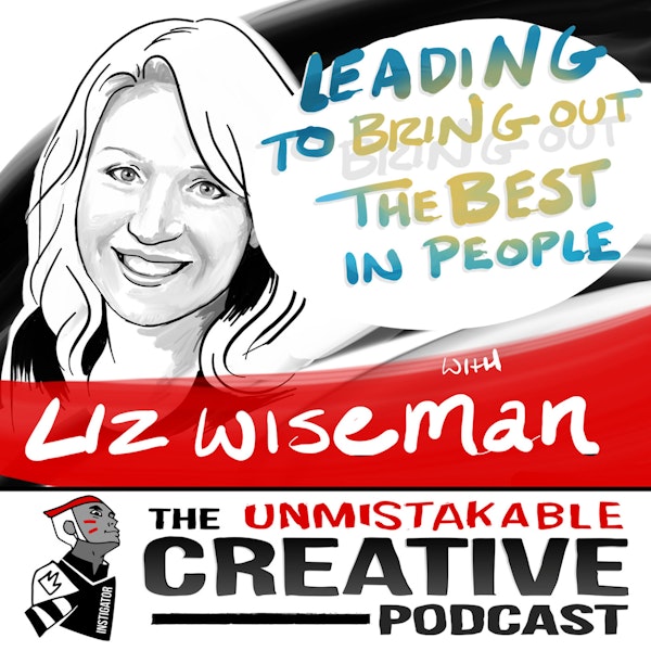 Leading to Bring out the Best in People with Liz Wiseman