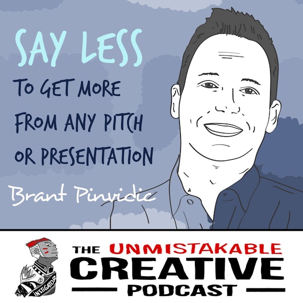 Brant Pinvidic: Say Less to get More from Any Pitch or Presentation