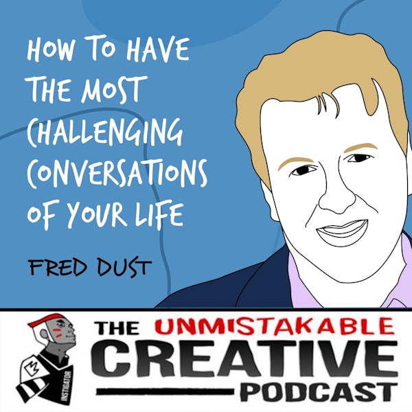 Fred Dust | How to Have the Most Challenging Conversations of Your Life
