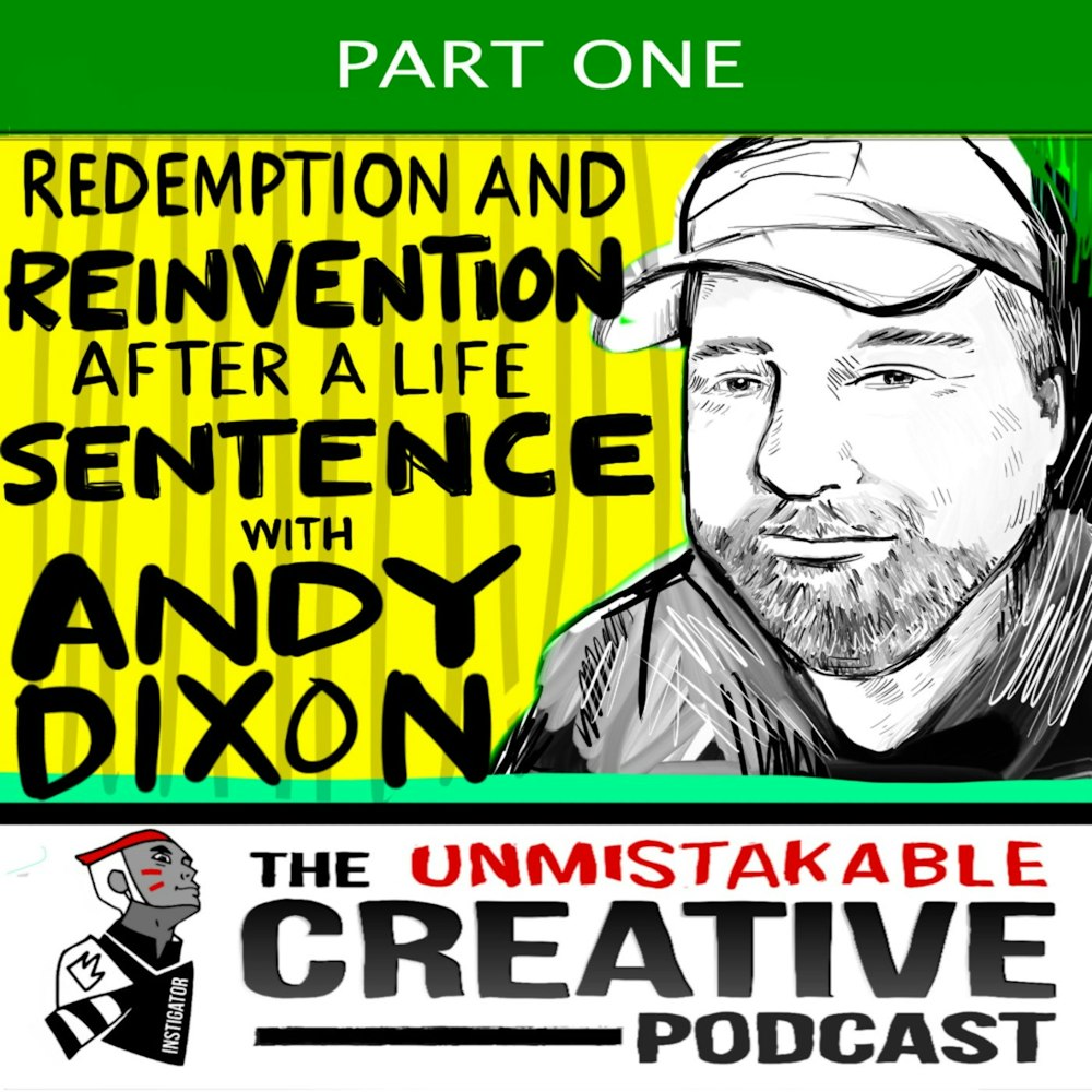 Redemption and Reinvention After a Life Sentence with Andy Dixon- Part 1