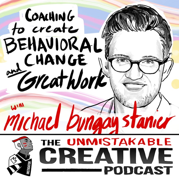 Coaching to Create Behavioral Change and Great Work with Michael Bungay Stanier