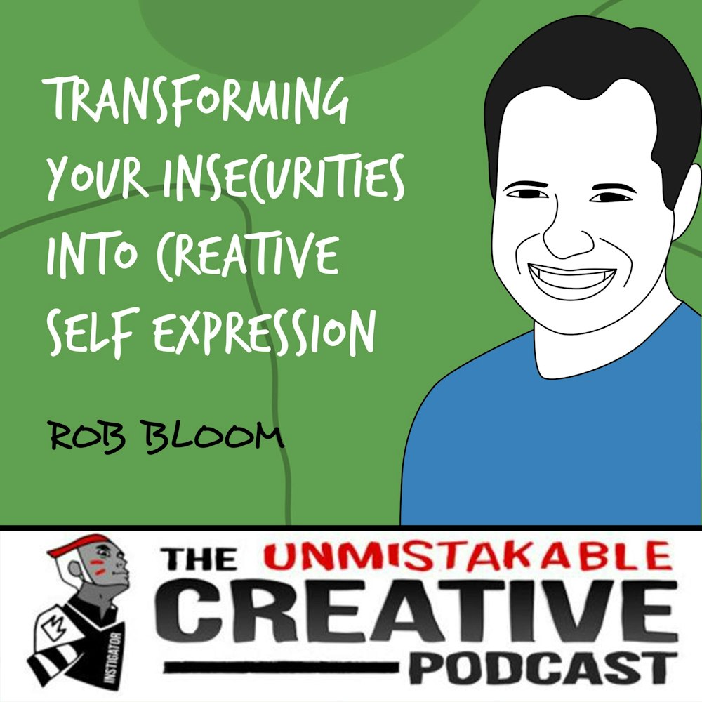 Rob Bloom | Transforming Your Insecurities into Creative Self Expression