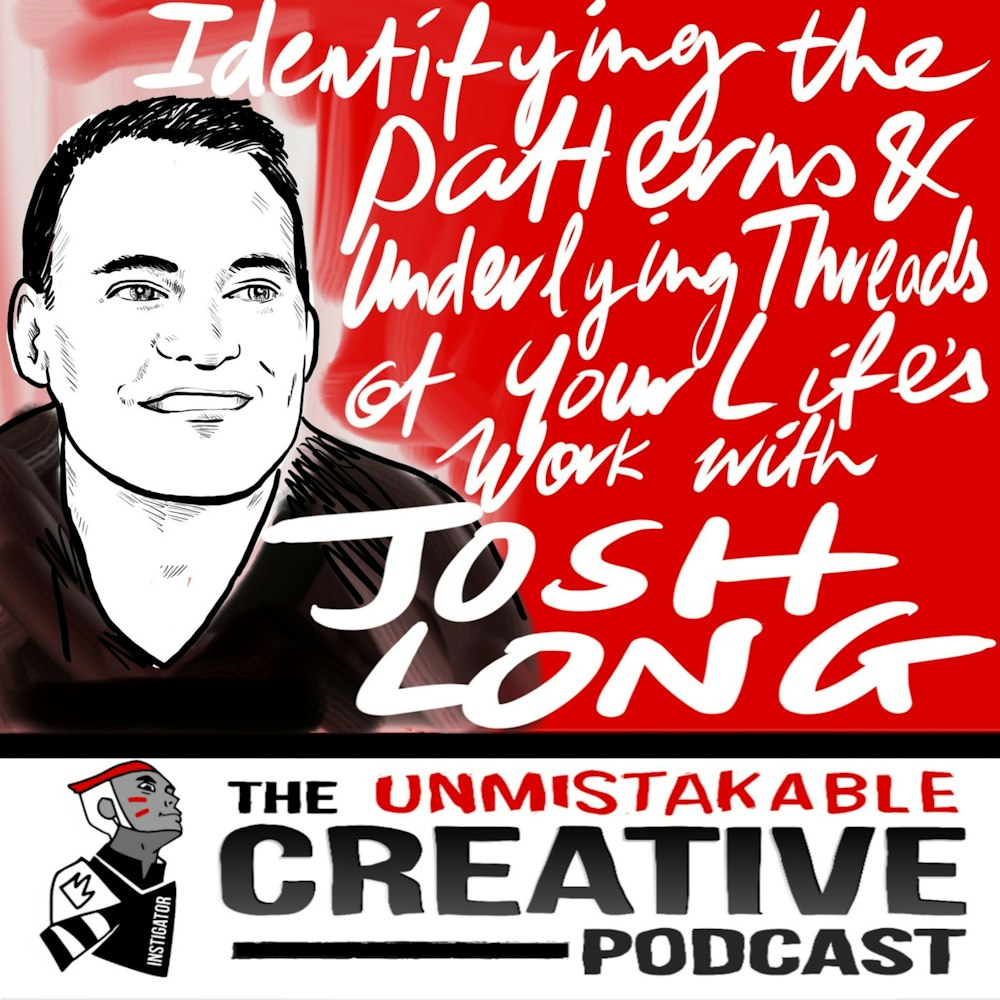 Identifying the Patterns and Underlying Threads of Your Life’s Work with Josh  Long