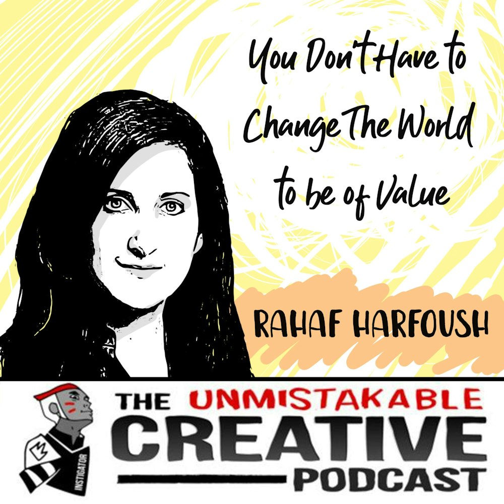 You Don’t Have to Change The World to be of Value with Rahaf Harfoush