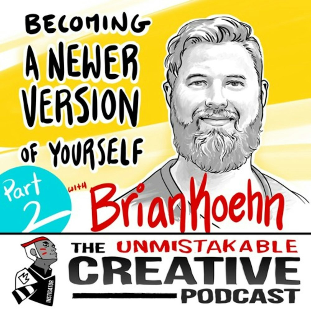 Listener Favorites: Brian Koehn: Becoming a Newer Version of Yourself - Part 2