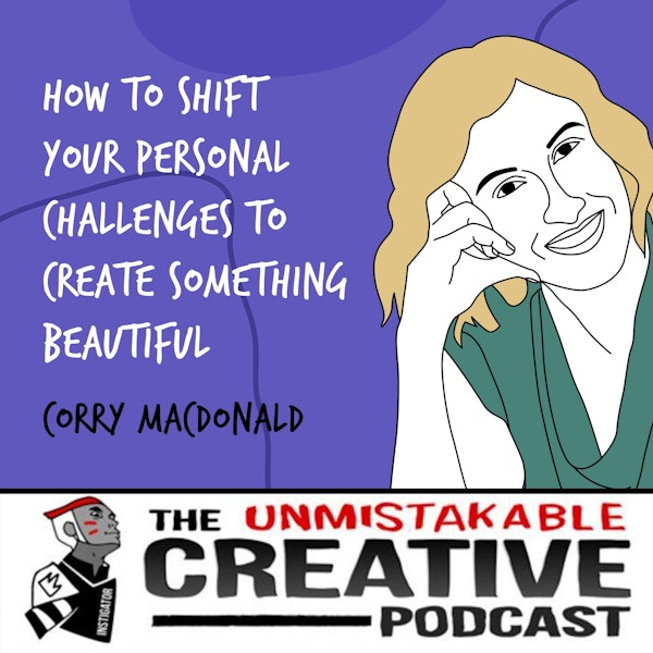 Corry Macdonald | How to Shift Your Personal Challenges to Create Something Beautiful