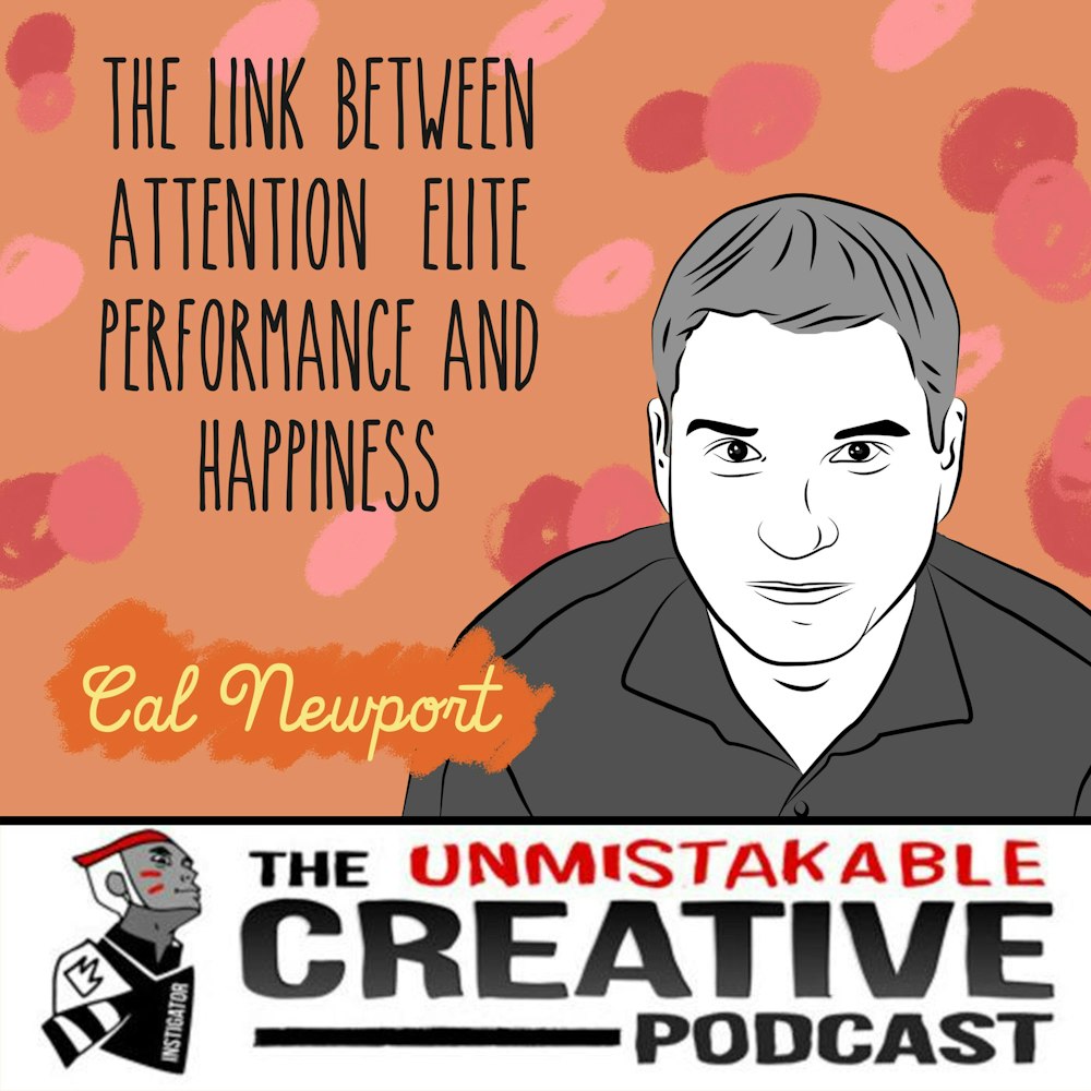 Unmistakable Classics: Cal Newport | The Link Between Attention, Elite Performance and Happiness
