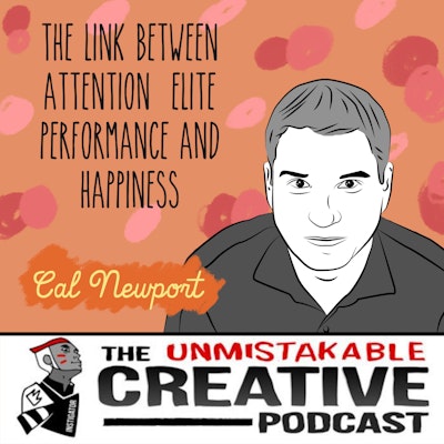Episode image for Unmistakable Classics: Cal Newport | The Link Between Attention, Elite Performance and Happiness