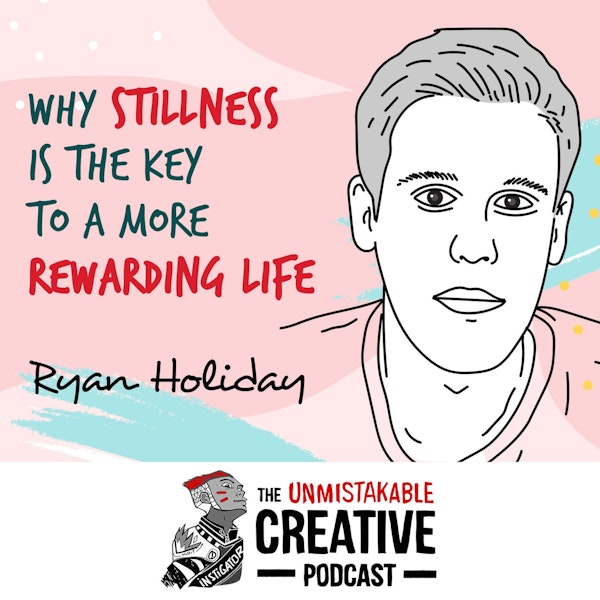 Ryan Holiday: Why Stillness is the Key to a More Rewarding Life