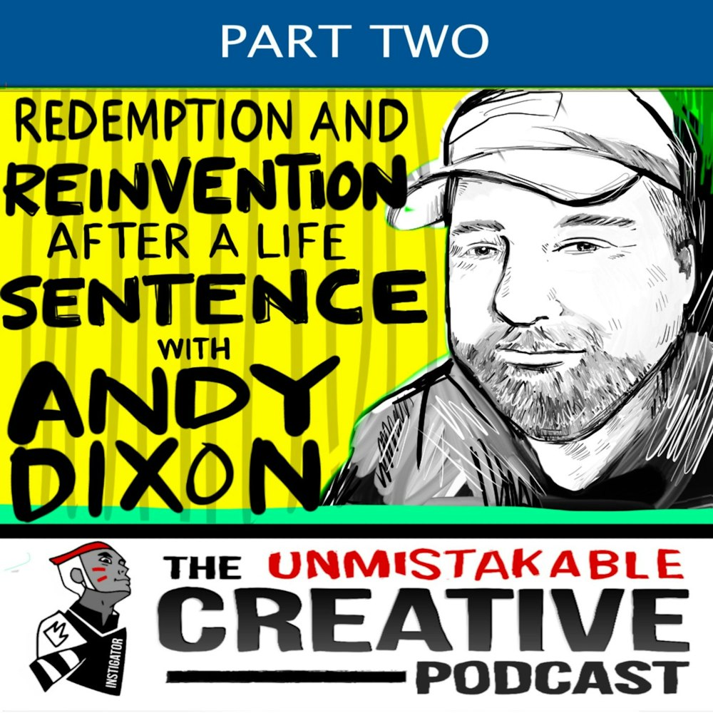 Redemption and Reinvention After a Life Sentence with Andy Dixon- Part 2