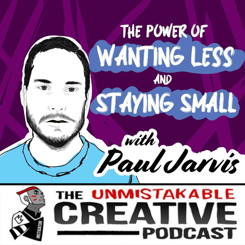 The Power of Wanting Less and Staying Small with Paul Jarvis