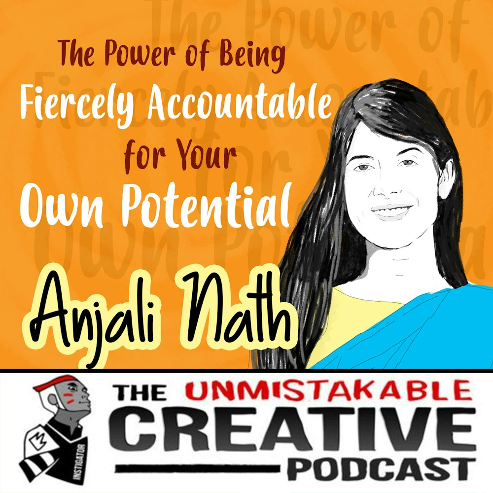 The Power of Being Fiercely Accountable for Your Own Potential with Anjali Nath