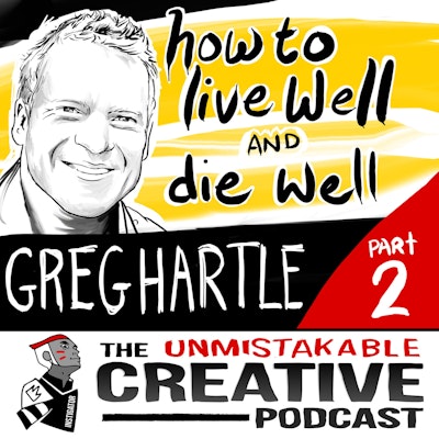 Episode image for Unmistakable Classics: Greg Hartle | How to Live Well and Die Well With Greg Hartle Pt. 2