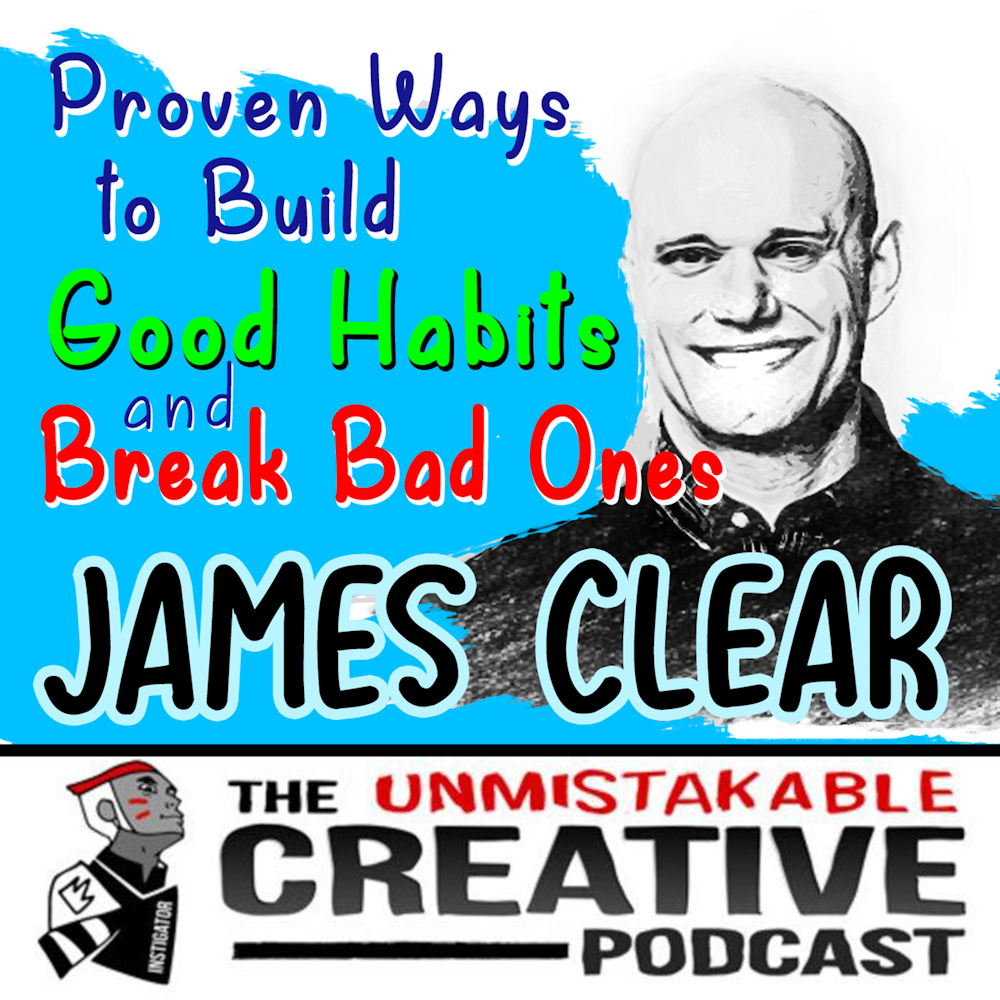 A Proven Way to Build Good Habits and Break Bad Ones with James Clear