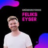 Feliks Eyser, Serienunternehmer & Investor | Gründerstories