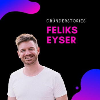 Feliks Eyser, Serienunternehmer & Investor | Gründerstories
