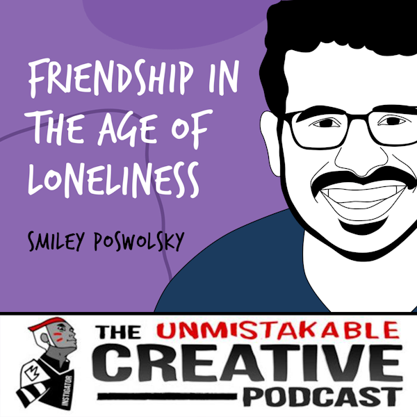 Smiley Poswolsky | Friendship in The Age of Loneliness
