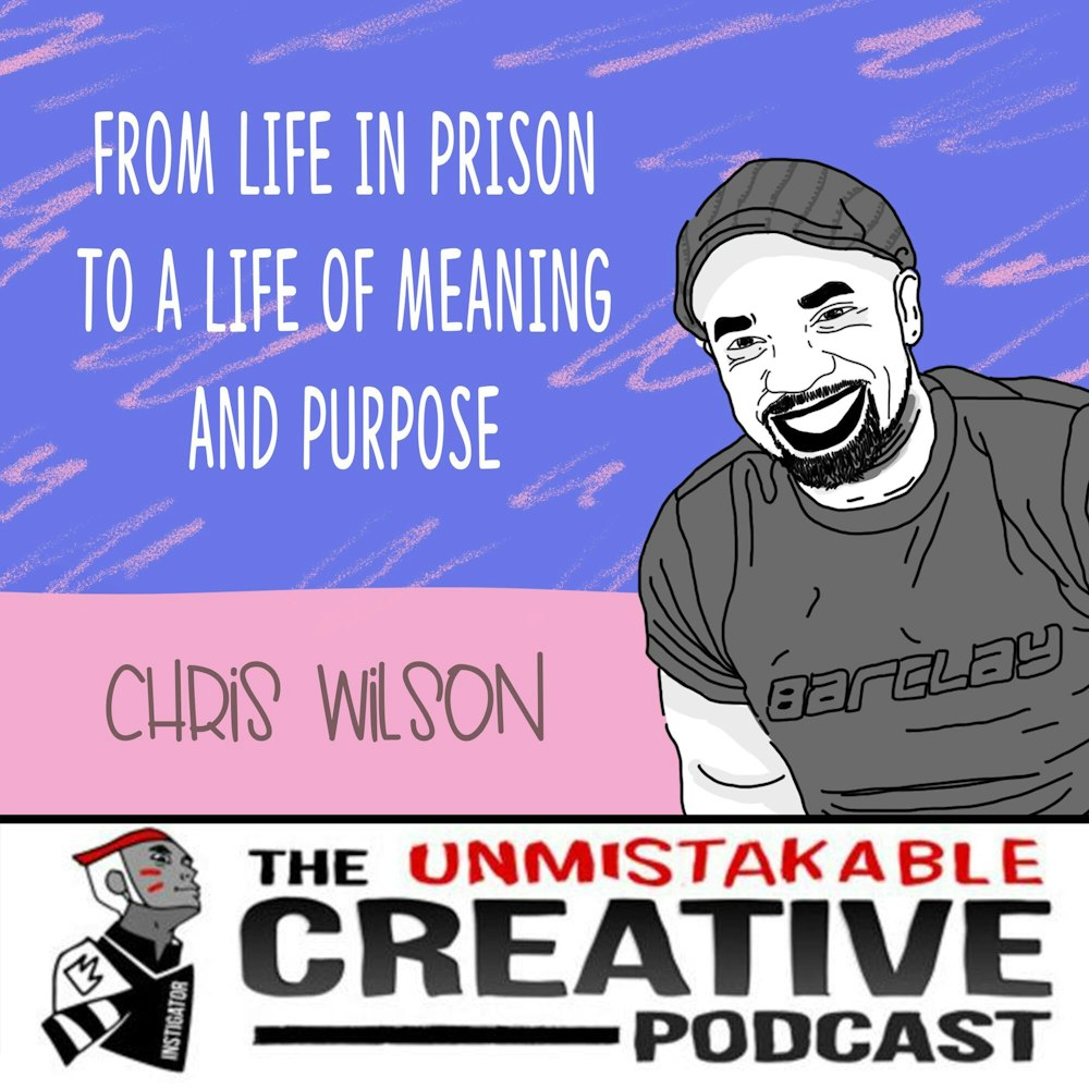 From Life in Prison to a Life of Meaning and Purpose with Chris Wilson
