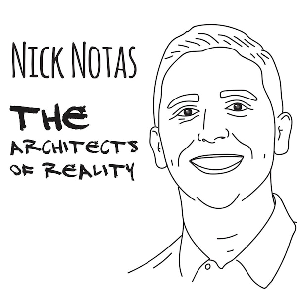 The Architects of Reality: Nick Notas