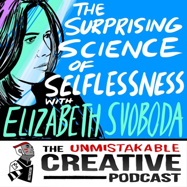The Surprising Science of Selflessness with Elizabeth Svoboda