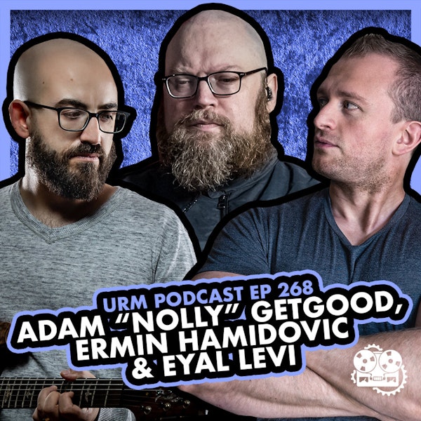 EP 268 | Adam “Nolly” Getgood and Ermin Hamidovic