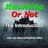 The Haunting Or Not Podcast, an Introduction