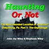 Most Haunted Location in America? Gettysburg, Pa - Part 1.