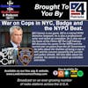 War on Cops in NYC, Badge and the NYPD Beat. Special Episode.